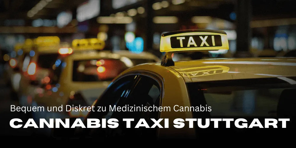 Cannabis Taxi Stuttgart: Convenient and Discreet Access to Medical Cannabis